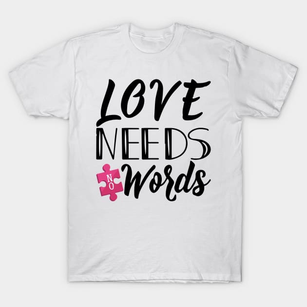 'Love Needs No Words' Autism Awareness Shirt T-Shirt by ourwackyhome